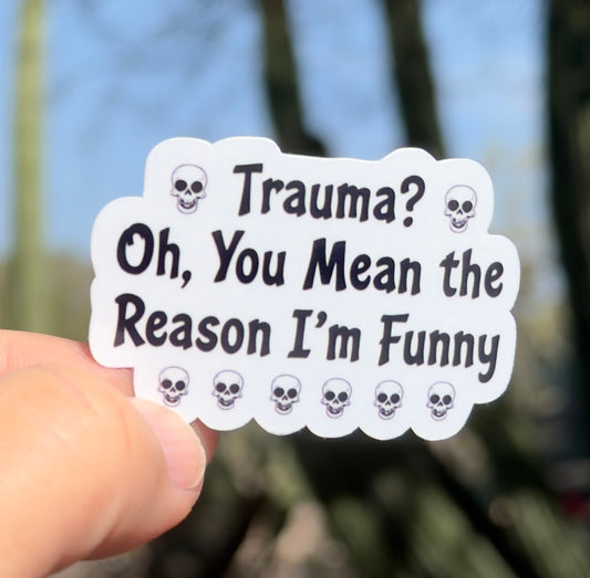 Funny Trauma Sticker, sticker, mental health, self care, laptop sticker, water bottle sticker,Therapy Sticker, Dark Humor, Sarcastic, sarcasm